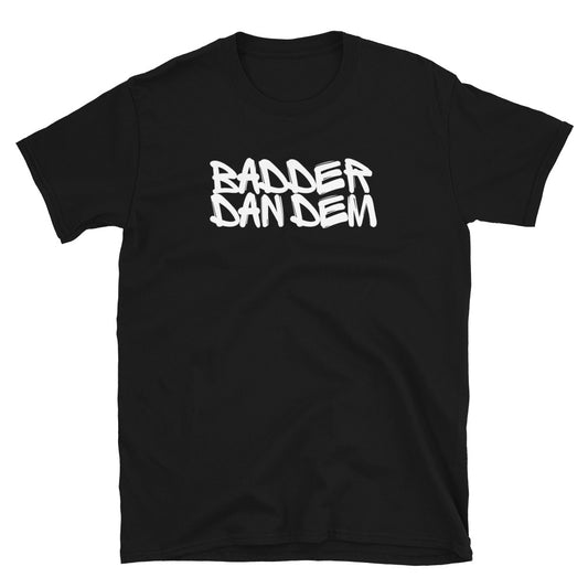 Badder Dan Dem Unisex T-Shirt