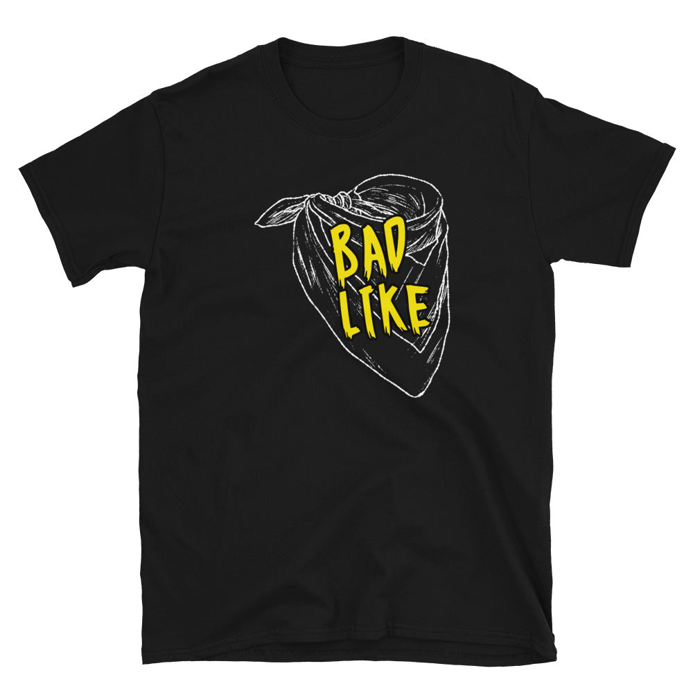 Bad Like Unisex T-Shirt